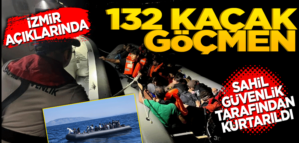 İzmir açıklarında 132 kaçak göçmen Sahil Güvenlik tarafından kurtarıldı