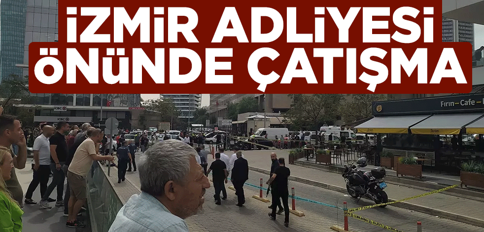 İzmir Adliyesi önünde çatışma