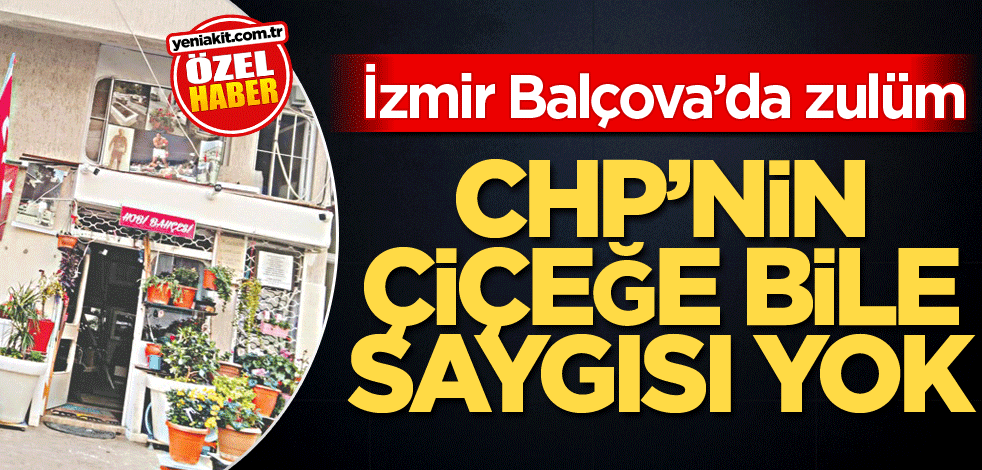 İzmir Balçova’da zulüm! CHP’nin çiçeğe bile saygısı yok