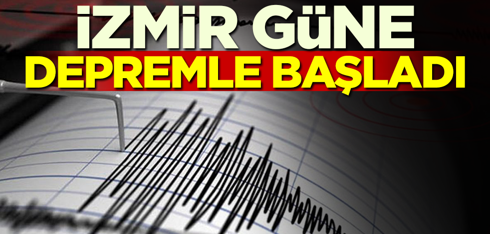 İzmir güne depremle uyandı!