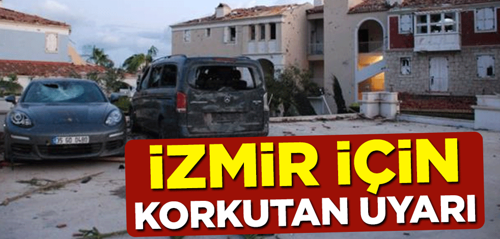 İzmir için korkutan hortum uyarısı