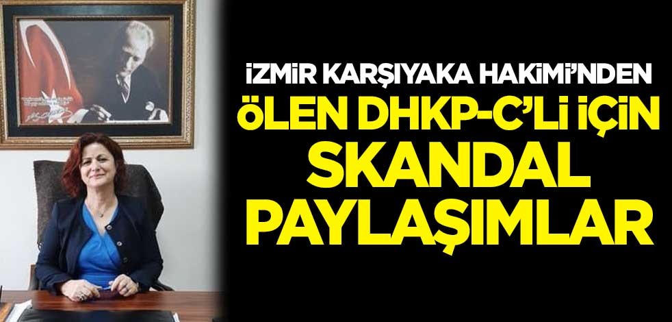 İzmir Karşıyaka Hakimi'nden ölüm orucunda ölen DHKP-C’li için skandal paylaşımlar