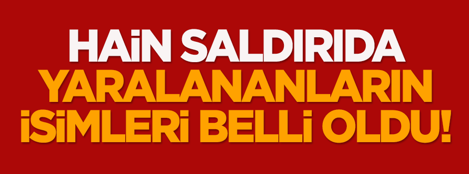İzmir saldırısında yaralıların isimleri belli oldu!
