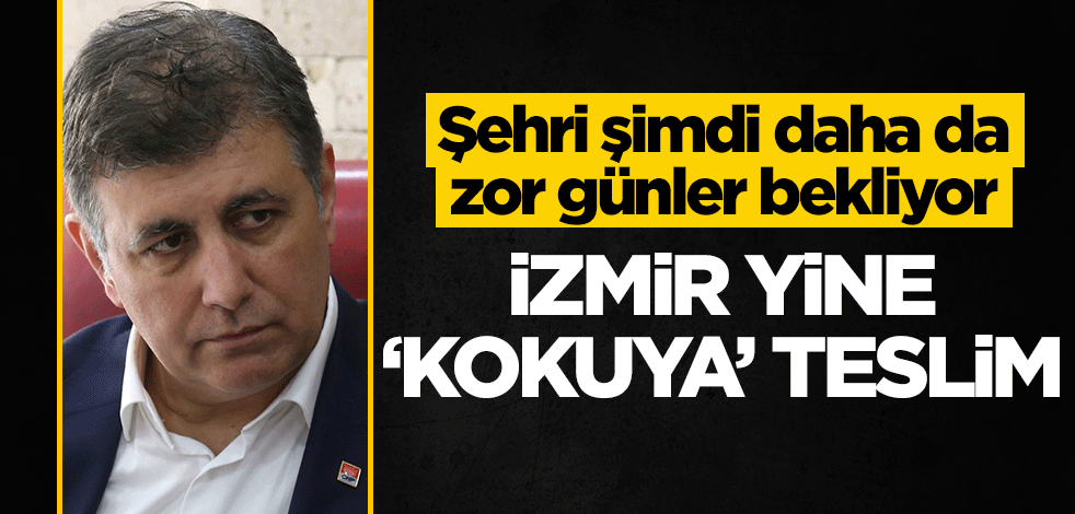Şehri şimdi daha da zor günler bekliyor! İzmir yine ‘kokuya’ teslim