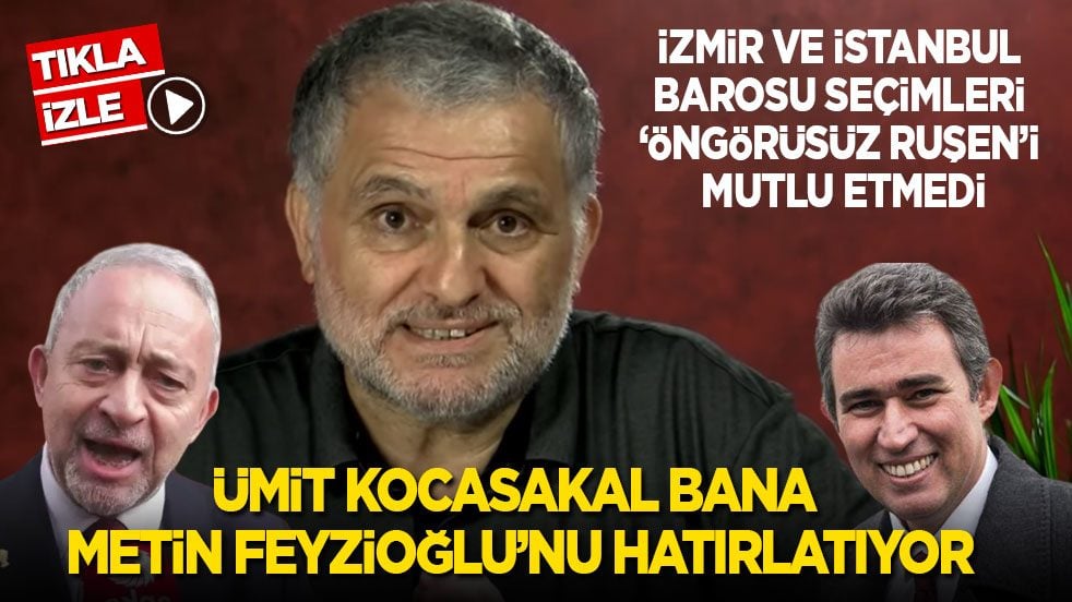 İzmir ve İstanbul Barosu seçimleri ‘Öngörüsüz Ruşen’i mutlu etmedi: Ümit Kocasakal bana Metin Feyzioğlu’nu hatırlatıyor!