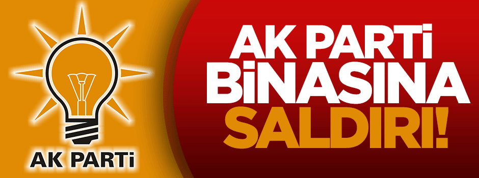 İzmir'de AK Parti İlçe Başkanlığı binasına saldırı!