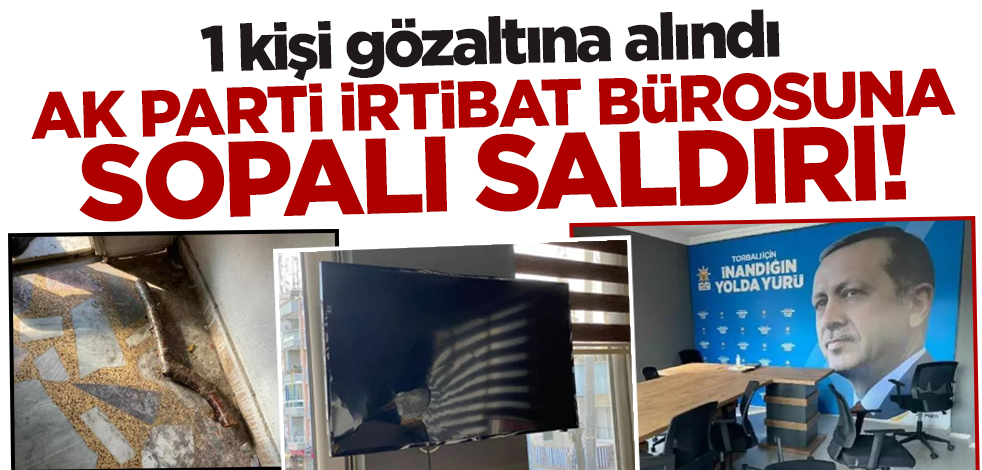 İzmir'de AK Parti irtibat bürosuna sopalı saldırı! 1 kişi gözaltına alındı