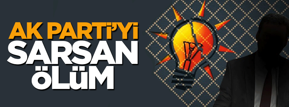 İzmir'de AK Parti'yi sarsan ölüm