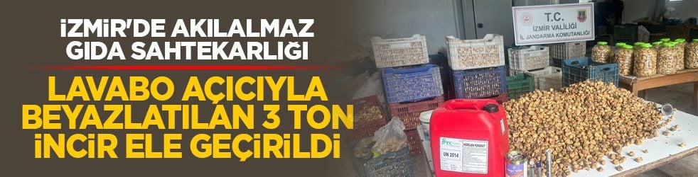 İzmir'de akılalmaz gıda sahtekarlığı: Lavabo açıcıyla beyazlatılan 3 ton incir ele geçirildi