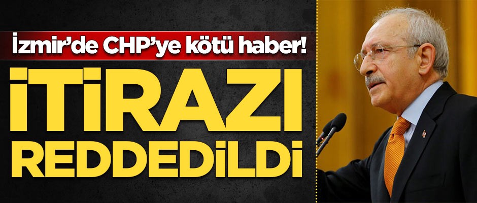 İzmir'de CHP'ye kötü haber! İtirazı kabul edilmedi