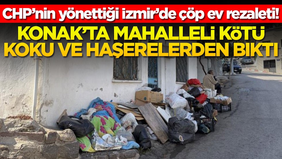 İzmir’de çöp ev rezaleti! Konak’ta mahalleli kötü koku ve haşerelerden bıktı