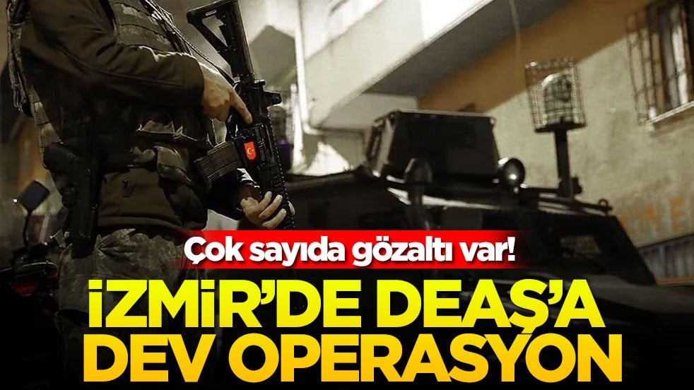 İzmir'de DEAŞ'a dev operasyon! Çok sayıda gözaltı var