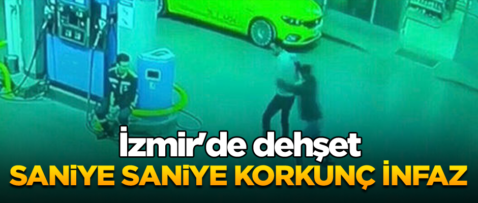 İzmir'de dehşet: Saniye saniye korkunç infaz