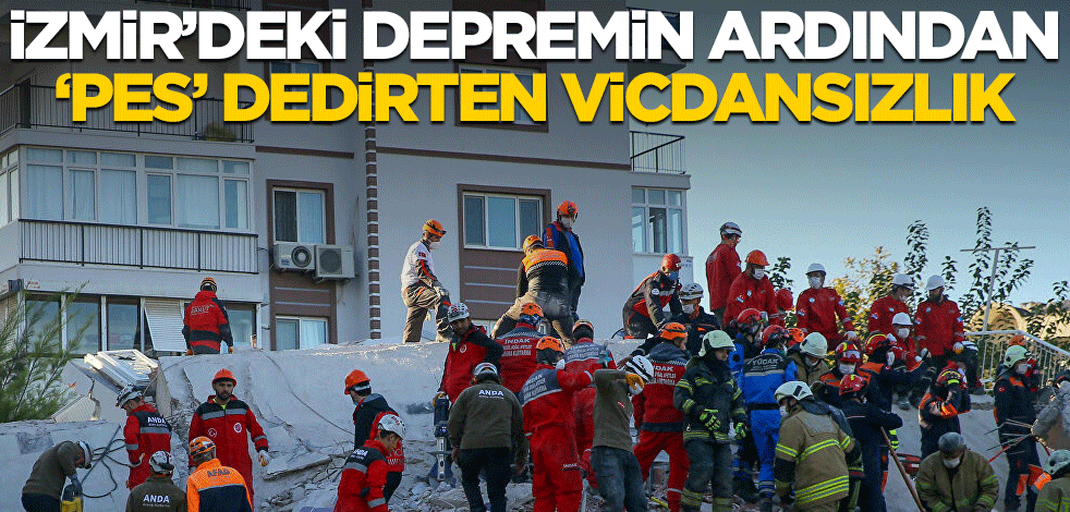 İzmir'de deprem sonrası "pes" dedirten vicdansızlık