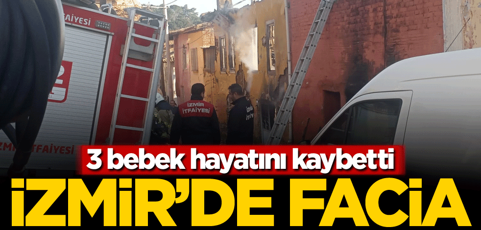 İzmir'de facia! 3 bebek hayatını kaybetti