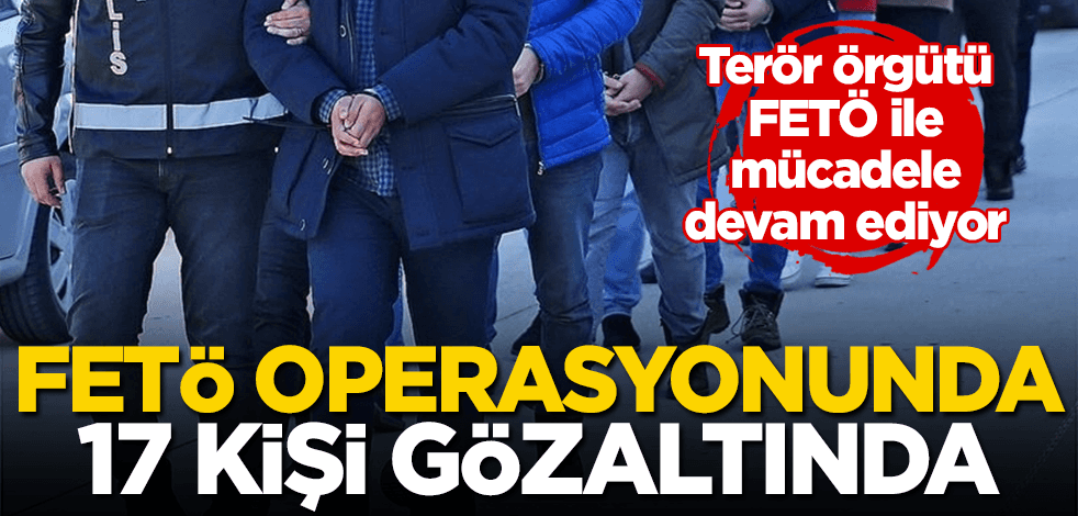 İzmir'de FETÖ operasyonunda 17 kişi yakalandı