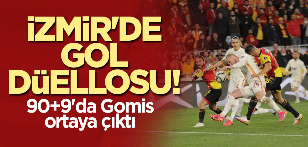 İzmir'de gol düellosu! 90+9'da Gomis ortaya çıktı