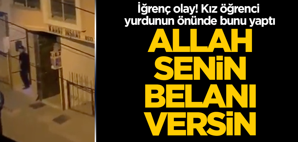 İzmir'de iğrenç olay! Kız öğrenci yurdunun önünde bunu yaptı