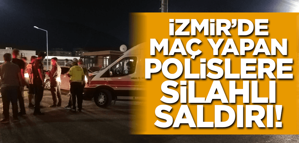 İzmir'de maç yapan polislere silahlı saldırı!