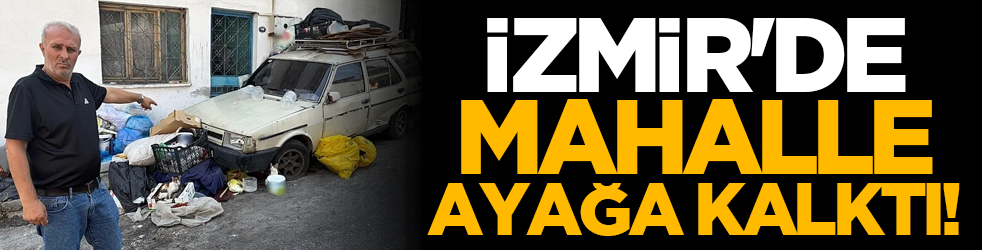 İzmir'de mahalle ayağa kalktı!
