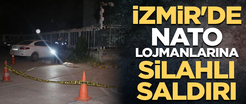 İzmir'de NATO lojmanlarına silahlı saldırı