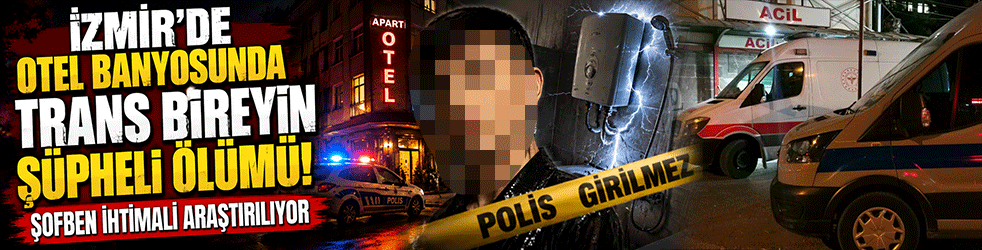İzmir'de otel banyosunda şüpheli ölüm! Şofben ihtimali araştırılıyor