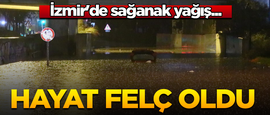 İzmir'de sağanak yağış... Hayat felç oldu