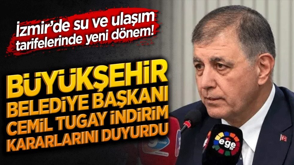 İzmir’de su ve ulaşım tarifelerinde yeni dönem! Büyükşehir Belediye Başkanı Cemil Tugay indirim kararlarını duyurdu!