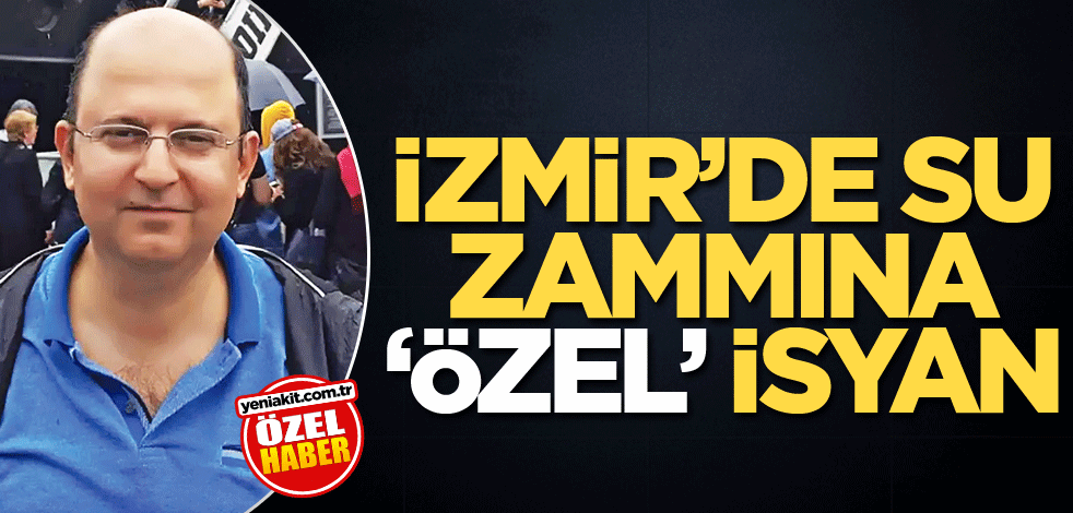 İzmir’de su zammına ‘Özel’ isyan