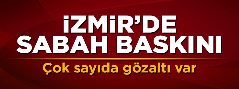 İzmir'de terör örgütü DEAŞ'a operasyon