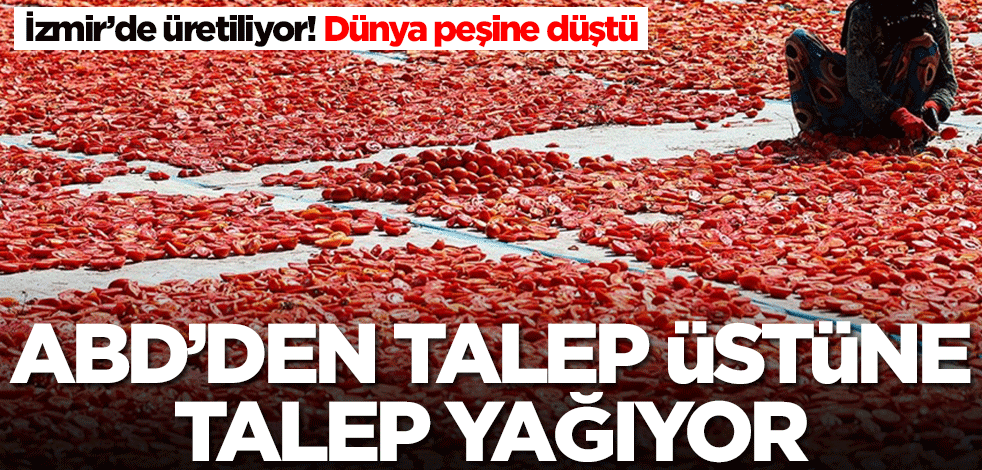 İzmir'de üretiliyor! ABD'den talep üstüne talep yağıyor