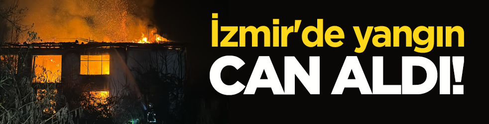 İzmir'de yangın can aldı!
