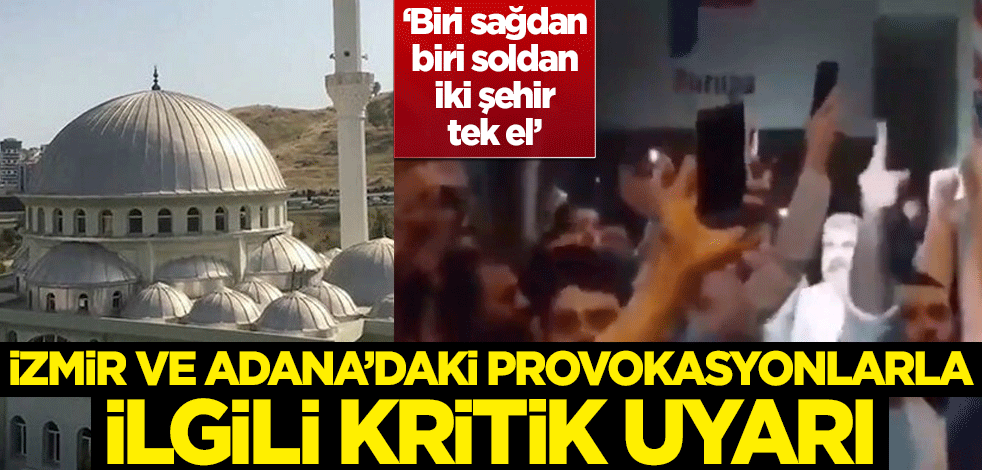 İzmir'deki 'Çav Bella' ve Adana'daki 'namaz' provokasyonuyla ilgili kritik uyarı!