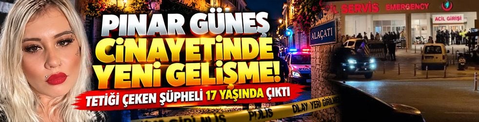 İzmir'deki Pınar Güneş cinayetinde yeni gelişme! Tetiği çeken şüpheli 17 yaşında çıktı