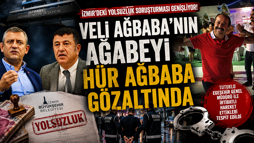 İzmir'deki yolsuzluk soruşturması genişliyor! Veli Ağbaba'nın ağabeyi gözaltına alındı