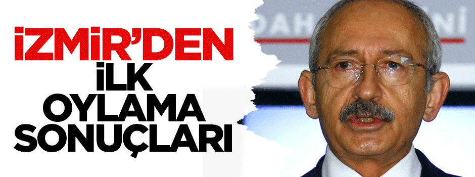 İzmir'den ilk oylama sonuçları