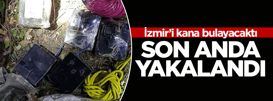 İzmir'i kana bulayacaktı! Son anda yakalandı