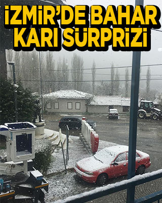 İzmir'in yüksek kesimlerine bahar ayında kar yağdı