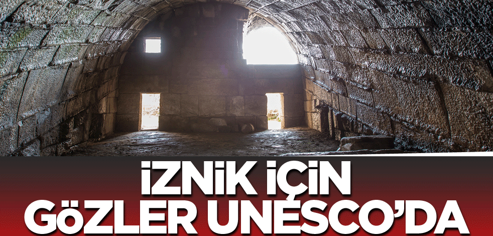 İznik için gözler, UNESCO’da