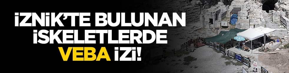 İznik'te bulunan iskeletlerde veba izi!