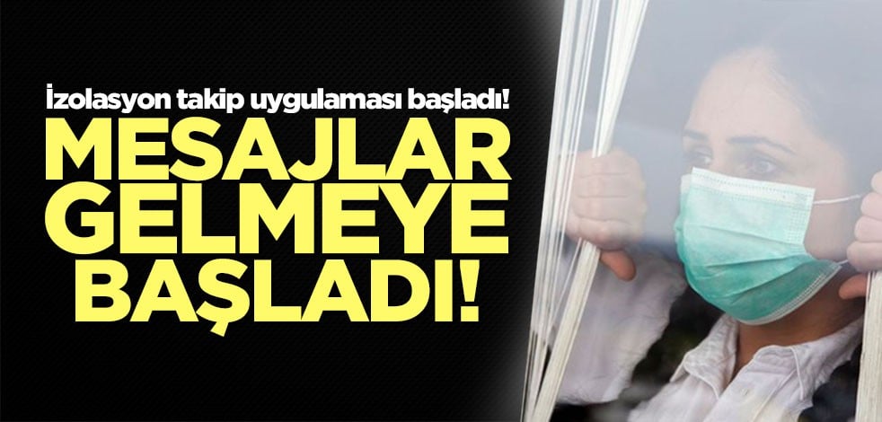 İzolasyon kurallarına uymayanların telefonlarına mesaj geldi