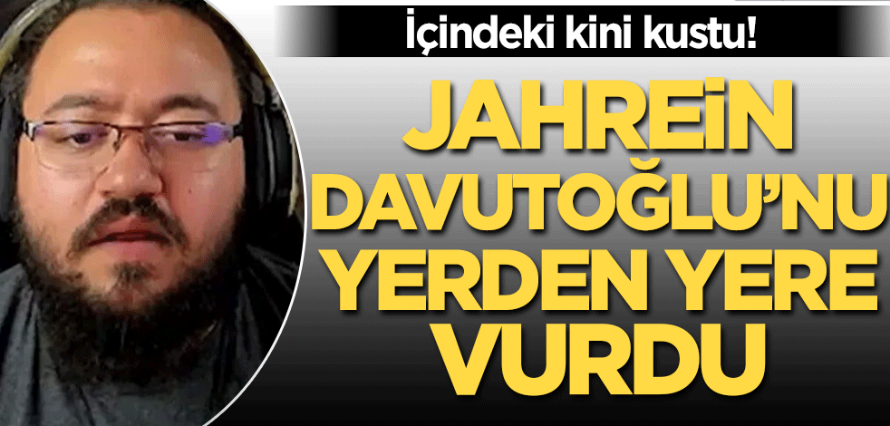 Jahrein kinini kustu! Ahmet Davutoğlu'nu yerden yere vurdu