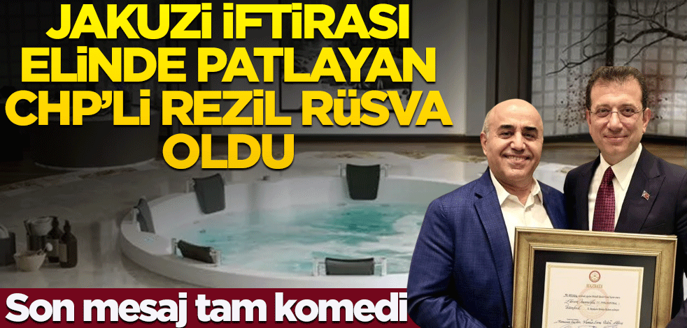 Jakuzi iftirası elinde patlayan CHP'li rezil rüsva oldu! Son mesaj tam komedi