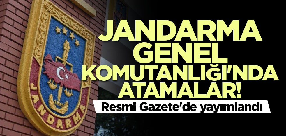 Jandarma Genel Komutanlığı'nda atamalar! Resmi Gazete'de yayımlandı
