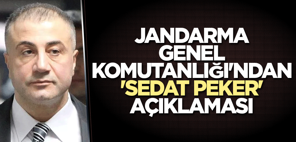 Jandarma Genel Komutanlığı'ndan 'Sedat Peker' açıklaması