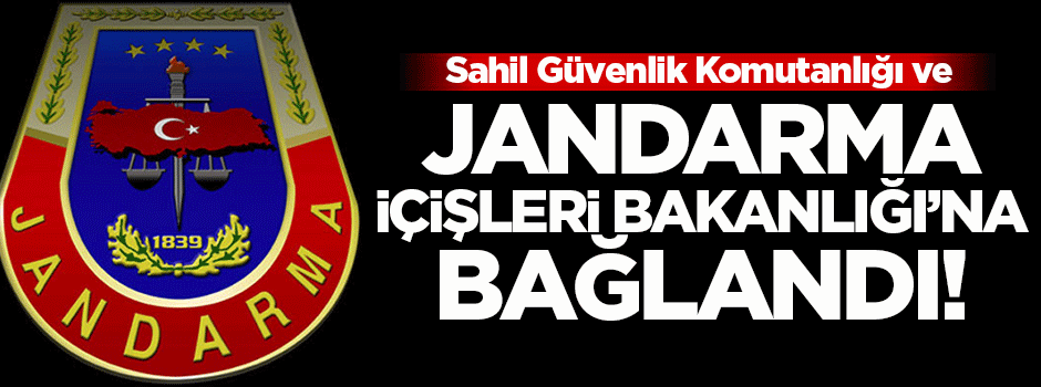 Jandarma İçişleri Bakanlığı'na bağlandı