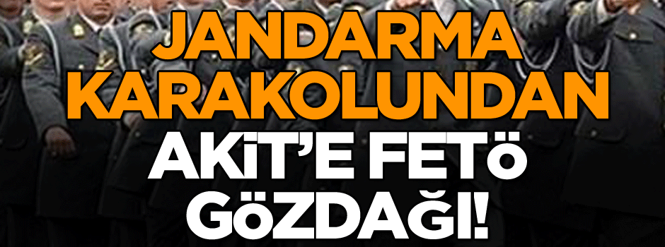 Jandarma karakolundan Akit’e FETÖ gözdağı!
