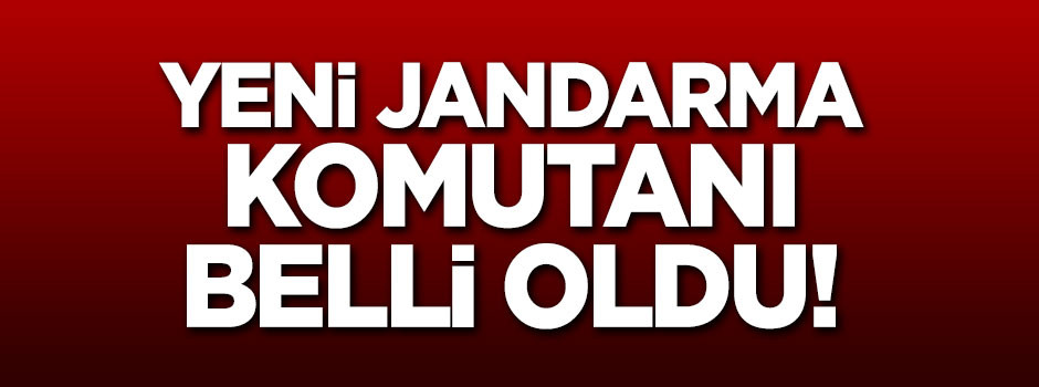 Jandarma Komutanı belli oldu