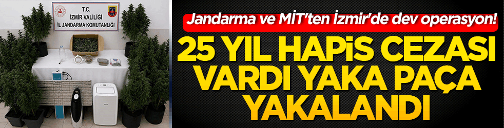 Jandarma ve MİT'ten İzmir'de dev operasyon! 25 yıl hapis cezası bulunan zehir taciri sahte kimlikle kıskıvrak yakalandı