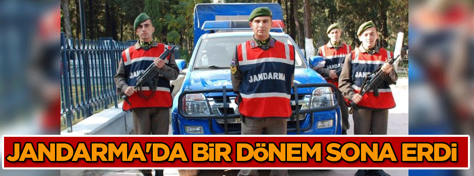 Jandarma'da bir dönem sona erdi